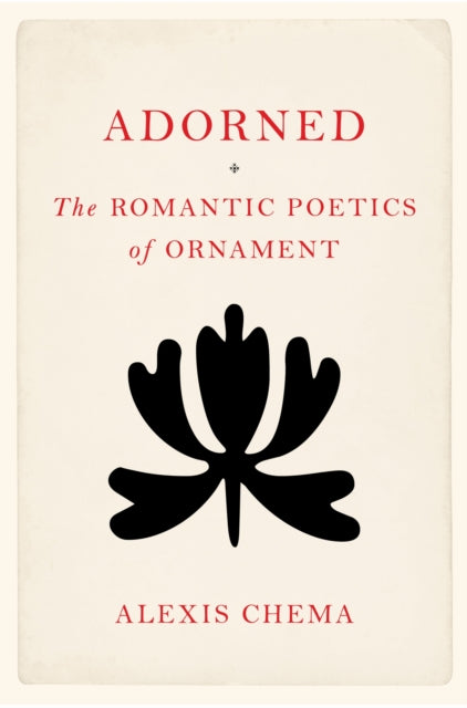 Adorned: The Romantic Poetics of Ornament