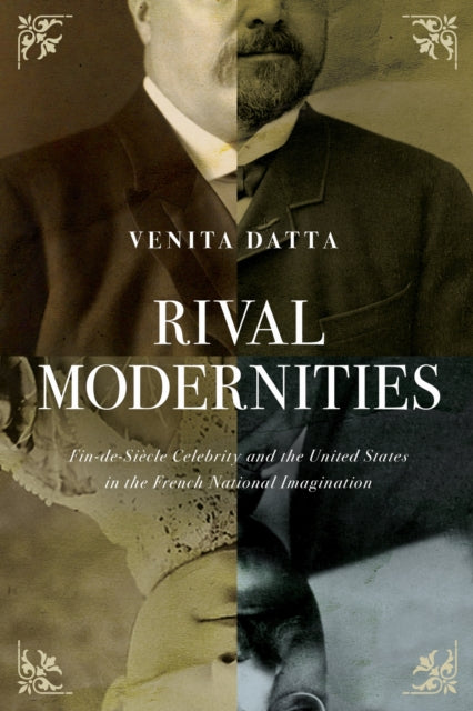 Rival Modernities: Fin-de-Siecle Celebrity and the United States in the French National Imagination