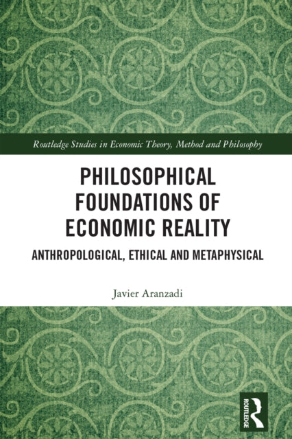 Philosophical Foundations of Economic Reality: Anthropological, Ethical and Metaphysical