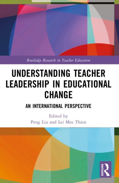 Understanding Teacher Leadership in Educational Change: An International Perspective