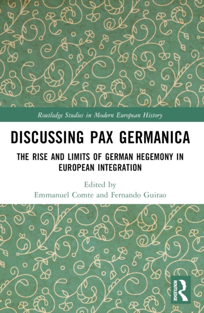 Discussing Pax Germanica: The Rise and Limits of German Hegemony in European Integration