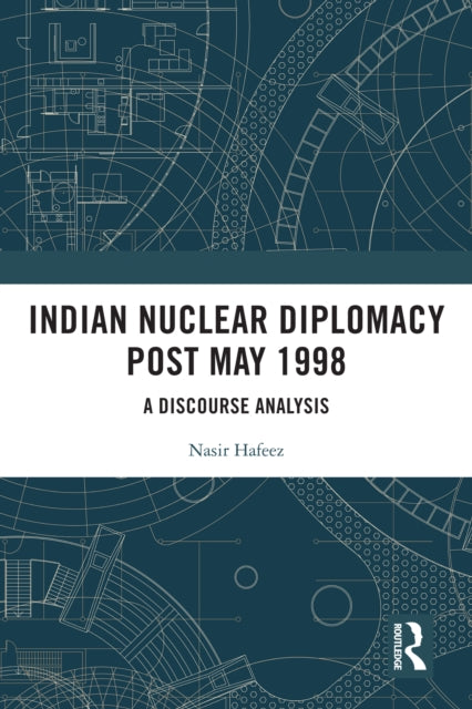 Indian Nuclear Diplomacy Post May 1998: A Discourse Analysis