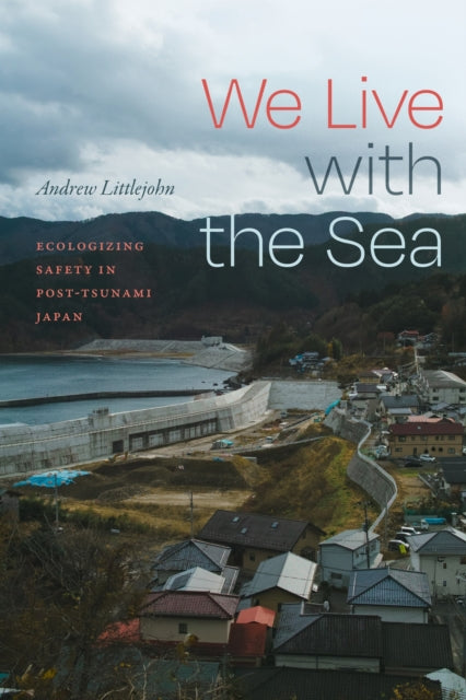 We Live with the Sea: Ecologizing Safety in Post-Tsunami Japan