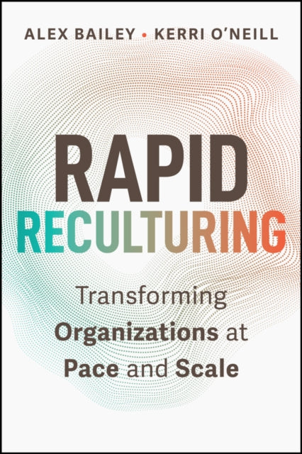 Rapid Reculturing: Transforming Organizations at Pace and Scale