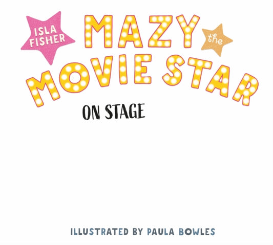 Mazy the Movie Star: On Stage: Mazy returns for a picture book adventure about overcoming fears from Hollywood star, Isla Fisher
