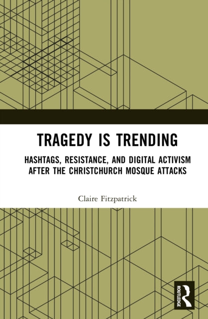 Tragedy is Trending: Hashtags, Resistance, and Digital Activism After the Christchurch Mosque Attacks