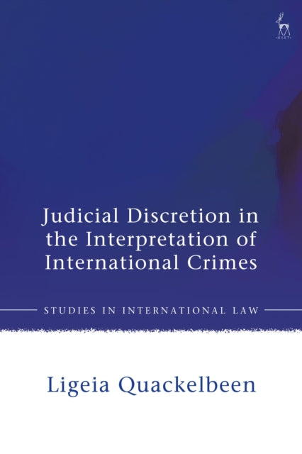 Judicial Discretion in the Interpretation of International Crimes: Revisiting the Legality Principle