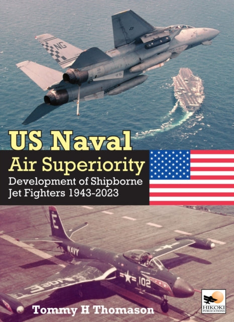 US Naval Air Superiority: Development of Shipborne Jet Fighters 1943-2023
