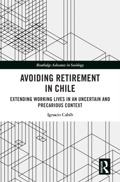 Avoiding Retirement in Chile: Extending Working Lives in an Uncertain and Precarious Context