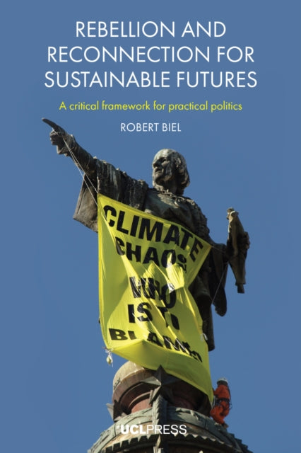 Rebellion and Reconnection for Sustainable Futures: A Critical Framework for Practical Politics