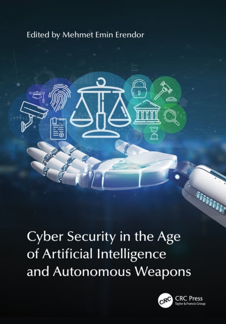 Cyber Security in the Age of Artificial Intelligence and Autonomous Weapons