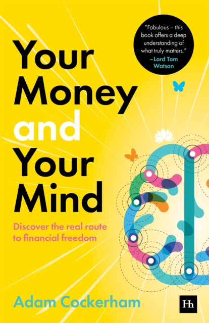 Your Money and Your Mind: Discover the real route to financial freedom