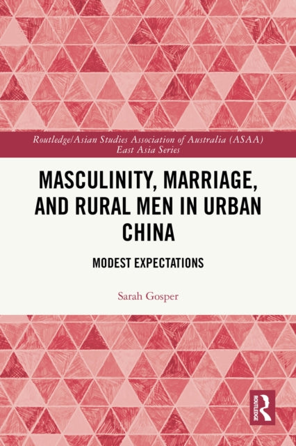 Masculinity, Marriage, and Rural Men in Urban China: Modest Expectations