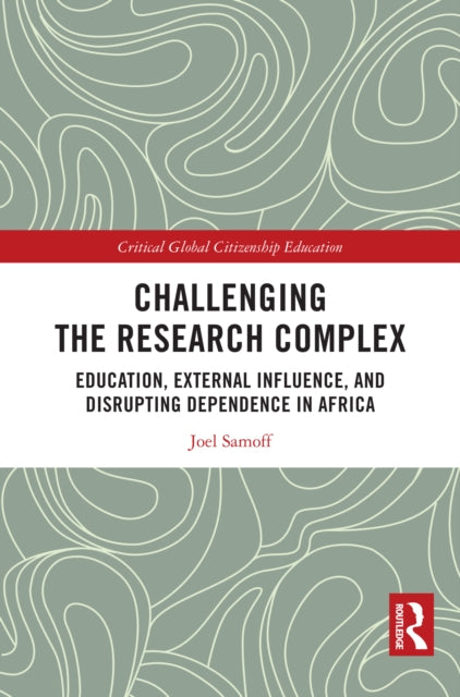 Challenging the Research Complex: Education, External Influence, and Disrupting Dependence in Africa