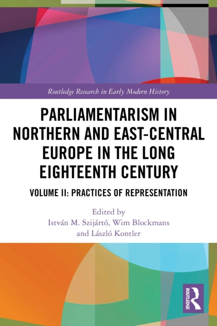 Parliamentarism in Northern and East-Central Europe in the Long Eighteenth Century: Volume II: Practices of Representation