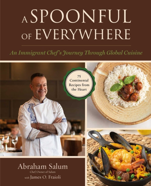 A Spoonful of Everywhere: An Immigrant Chef's Journey Through Global Cuisine (75 Continental Recipes from the Heart)