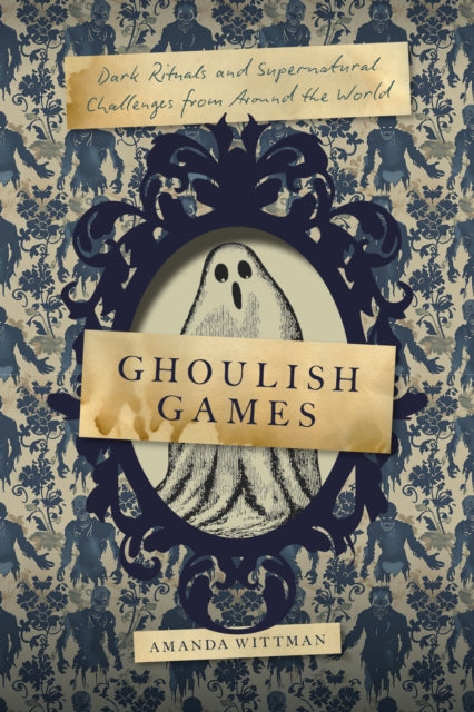 Ghoulish Games: Dark Rituals and Supernatural Challenges from Around the World