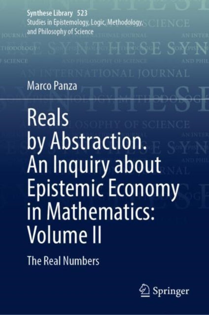 Reals by Abstraction. An Inquiry about Epistemic Economy in Mathematics: Volume II: The Real Numbers