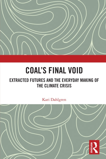 Coal’s Final Void: Extracted Futures and the Everyday Making of the Climate Crisis
