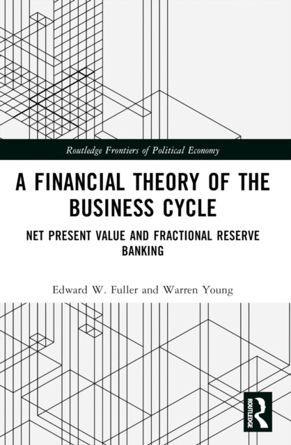 A Financial Theory of the Business Cycle: Net Present Value and Fractional Reserve Banking