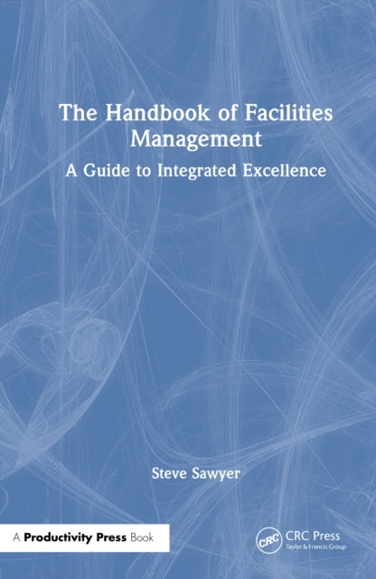 The Handbook of Facilities Management: A Guide to Integrated Excellence