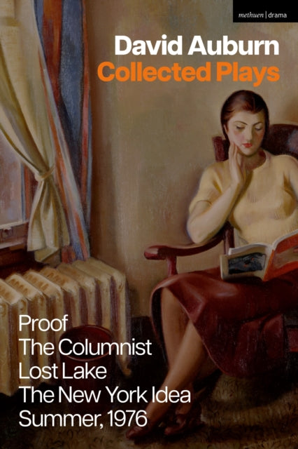 David Auburn Collected Plays: Proof; The Columnist; Lost Lake; The New York Idea; Summer, 1976