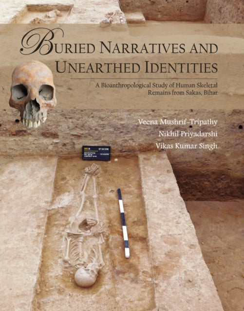 Buried Narratives and Unearthed Identities: A Bioanthropological Study of Human Skeletal Remains from Sakas, Bihar