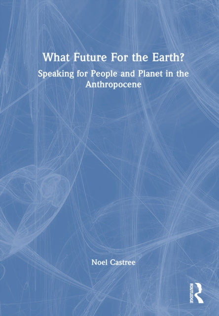 What Future for the Earth?: Speaking for People and Planet in the Anthropocene