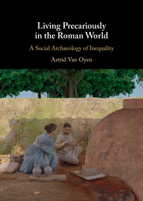 Living Precariously in the Roman World: A Social Archaeology of Inequality
