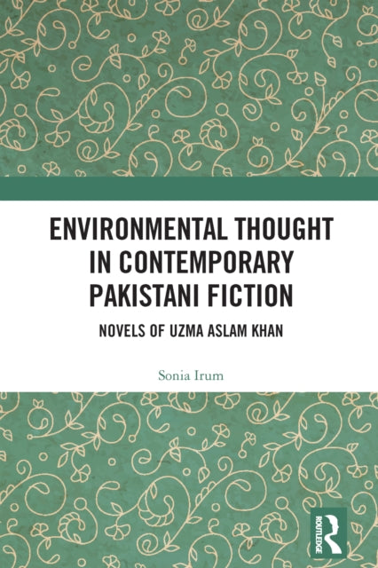 Environmental Thought in Contemporary Pakistani Fiction: Novels of Uzma Aslam Khan