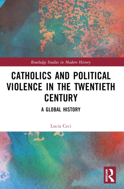 Catholics and Political Violence in the Twentieth Century: A Global History