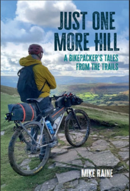 Just One More Hill: A bikepacker's Tales from the Trails