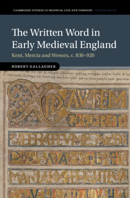 The Written Word in Early Medieval England: Kent, Mercia and Wessex, c. 830–920