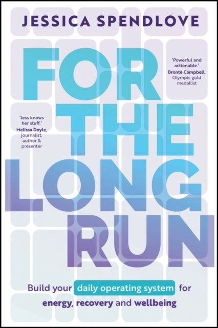 For the Long Run: Build Your Daily Operating System for Energy, Recovery and Wellbeing