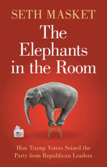 The Elephants in the Room: How Trump Voters Seized the Party from Republican Leaders
