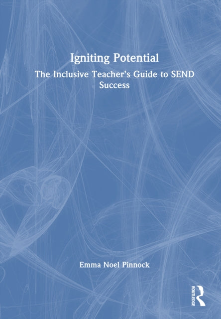 Igniting Potential: The Inclusive Teacher’s Guide to SEND Success