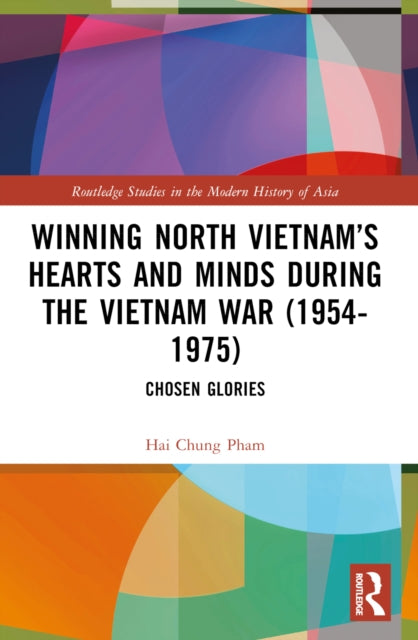 Winning North Vietnam’s Hearts and Minds during the Vietnam War (1954-1975): Chosen Glories