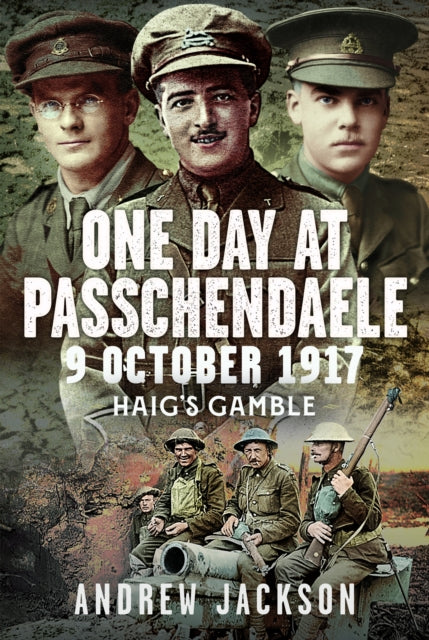 One Day at Passchendaele, 9 October 1917: Haig's Gamble