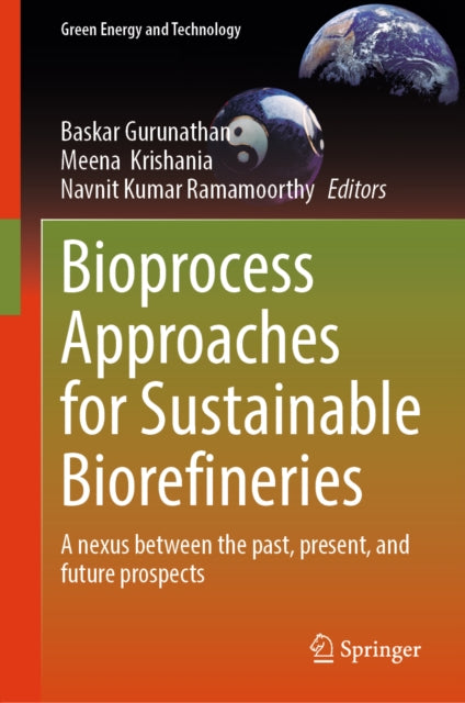 Bioprocess Approaches for Sustainable Biorefineries: A nexus between the past, present, and future prospects