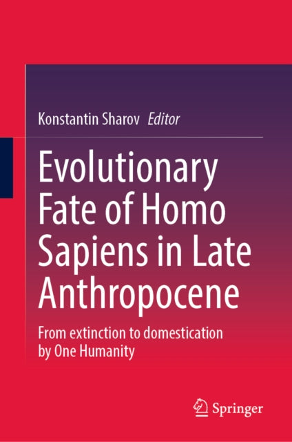 Evolutionary Fate of Homo Sapiens in Late Anthropocene: From extinction to domestication by One Humanity