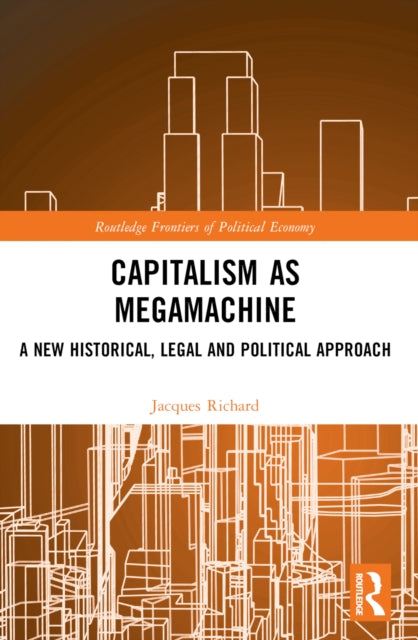 Capitalism as Megamachine: A New Historical, Legal and Political Approach