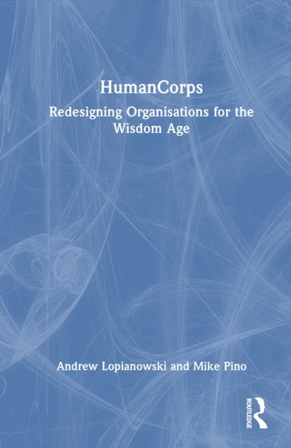 HumanCorps: Redesigning Organisations for the Wisdom Age