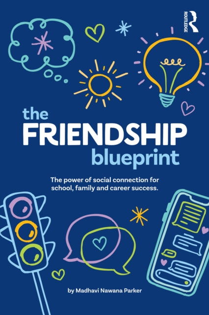 The Friendship Blueprint: The Power of Social Connection for School, Family, and Career Success