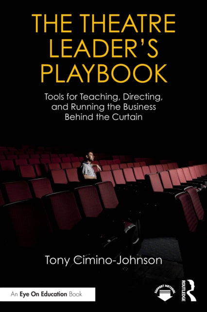 The Theatre Leader’s Playbook: Tools for Teaching, Directing, and Running the Business Behind the Curtain
