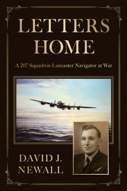 Letters Home: A 207 Squadron Lancaster Navigator at War