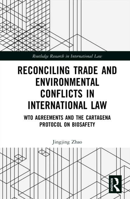 Reconciling Trade and Environmental Conflicts in International Law: WTO Agreements and the Cartagena Protocol on Biosafety