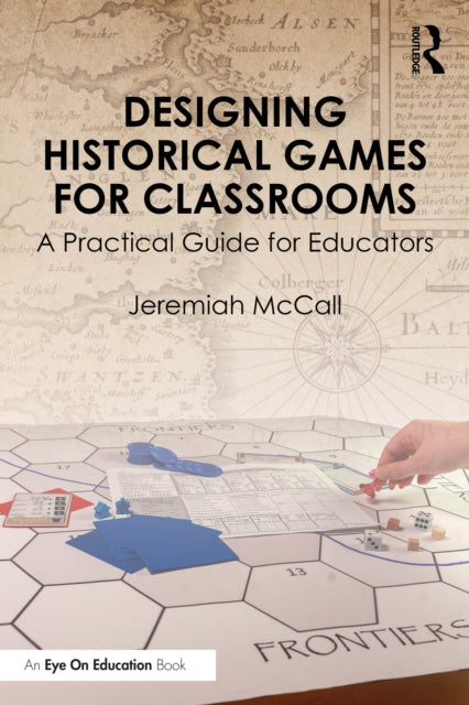 Designing Historical Games for Classrooms: A Practical Guide for Educators