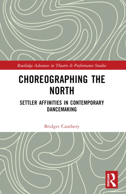 Choreographing the North: Settler Affinities in Contemporary Dancemaking