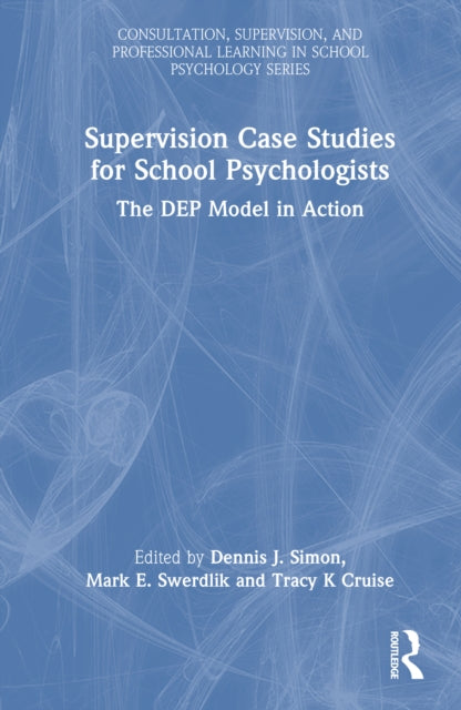 Supervision Case Studies for School Psychologists: The DEP Model in Action