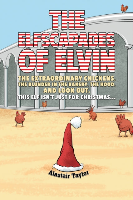 The Elfscapades of Elvin: The Extraordinary Chickens, The Blunder in the Bakery, The Hood, And Look Out.